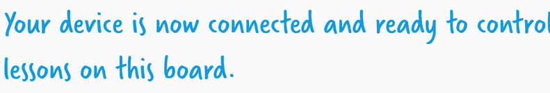 Your device is now connected and ready to control lessons on this board.
